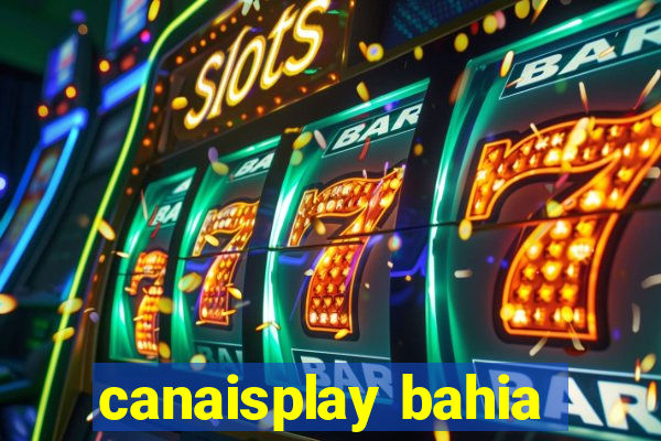 canaisplay bahia